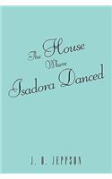 The House Where Isadora Danced