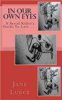 In Our Own Eyes: A Serial Killer's Guide to Love . . .