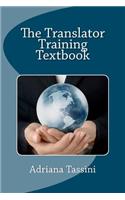 The Translator Training Textbook: Translation Best Practices, Resources & Expert Interviews: Translation Best Practices, Resources & Expert Interviews