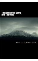 That Which We Carry Into the Wind