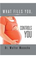 What Fills You, Controls You