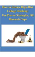 How to Reduce High-Risk College Drinking: Use Proven Strategies, Fill Research Gaps(English)