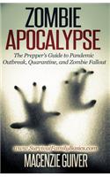 Zombie Apocalypse: The Prepper's Guide to Pandemic Outbreak, Quarantine, and Zombie Fallout