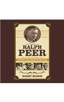 Ralph Peer and the Making of Popular Roots Music