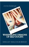Whispering demons of self doubt.