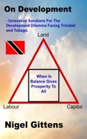 On Development: - Innovative Solutions For The Development Dilemma Facing Trini