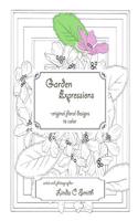 Garden Expressions: -Original Floral Designs to Color