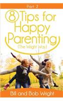 8 Tips For Happy Parenting (The Wright Way) Part 2