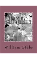 I Do Believe: Help my Unbelief