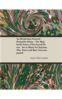 Elizabethan Pastoral - Praised Be Diana - The Shepherd's Praise of His Sacred Diana - Set to Music for Soprano, Alto, Tenor and Bass Unaccompanied
