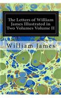 The Letters of William James Illustrated in Two Volumes Volume II