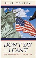 Don't Say I Can't: The American Spirit In My Life