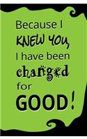 Because I Knew You, I Have Been Changed for Good: Blank Journal & Gift