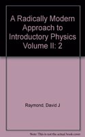 A Radically Modern Approach to Introductory Physics Volume II