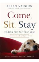 Come, Sit, Stay: Finding Rest for Your Soul