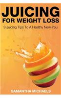 Juicing for Weight Loss: 9 Juicing Tips to a Healthy New You