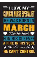 I Love My Clinical Nurse Specialist He Was Born In March With His Heart On His Sleeve A Fire In His Soul And A Mouth He Can't Control