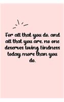 For all that you do, and all that you are, no one deserves loving kindness today more than you do. Dot Grid Bullet Journal