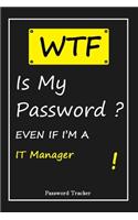 WTF! I Can't Remember EVEN IF I'M A IT Manager: An Organizer for All Your Passwords and Shity Shit with Unique Touch - Password Tracker - 120 Pages(6''x9'') -Gift for Woman, Gift from Husband, Gif