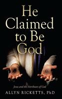 He Claimed to Be God: Jesus and the Attributes of God