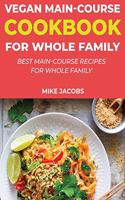 Vegan Main-Course Cookbook for Whole Family