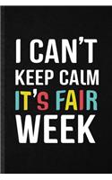 I Can't Keep Calm It's Fair Week: Funny Blank Lined Notebook/ Journal For Fair Visitor, Theme Park Traveller, Inspirational Saying Unique Special Birthday Gift Idea Modern 6x9 110 Pa