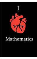 I Love Mathemtics Science Notebook Funny Gift for Mathematics Students, Teachers, Nerds, mathematicians & Science Lovers ... Journal Notebook
