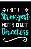 Only the Strongest Women Become Directors: Funny Joke Gag Gift Lined Journal Notebook for Female Directors Sarcastic Thank You Diary Present