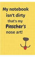 My Notebook Isn't Dirty That's my Pinscher's Nose Art