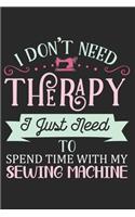 I Don't Need Therapy I Just Need To Spent Time With My Sewing Machine