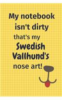 My Notebook Isn't Dirty That's My Swedish Vallhund's Nose Art: For Swedish Vallhund Dog Fans