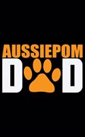 Aussiedoodle Dad: Cool Aussiepom Dog Journal Notebook - Aussiepom Puppy Lover Gifts - Funny Aussiepom Dog Notebook - Aussiepom Owner Gifts. 6 x 9 in 120 pages