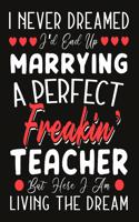 i never dreamed i'd end up marrying a perfect freakin' Teacher But Here I am Living The Dream