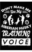 Don't Make Me Use My Siberian Husky Training Voice: Cute Siberian Husky Trainer Notebook, Great Accessories & Gift Idea for Siberian Husky Trainer, Owner & Lover.Jack Siberian Husky Trainer Log Journa