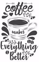 Coffee Makes Everthing Better
