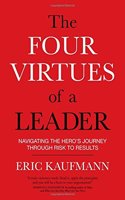 The Four Virtues of a Leader: Navigating the Hero's Journey Through Risk to Results