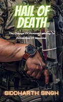 Hail Of Death : The Change Of Humans Leading To Extinction Of Mankind