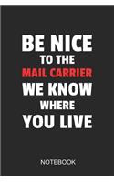 Be Nice To The Mail Carrier We Know Where You Live Notebook