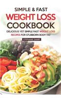 Simple & Fast Weight Loss Cookbook: Delicious Yet Simple Fast Weight Loss Recipes for Stubborn Body Fat