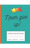 Never Give Up Composition Notebook