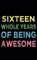 Sixteen Whole Years Of Being Awesome: Blank Lined Journal, Happy 16th Birthday, Notebook Diary, Logbook, Perfect Gift For 16 Year Old Boys And Girls