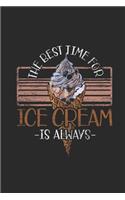 The Best Time For Ice Cream Is Always: Blank Lined Notebook (6" x 9" - 120 pages) Ice Creams Themed Notebook for Daily Journal, Diary, and Gift