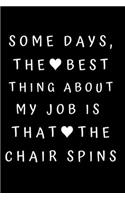 Some Days, The Best Thing About My Job Is That The Chair Spins: Best Boss Journal, Gift For Coworker, Gag Gift, Work Notebook, Funny Office Notebook, lined - 6x9 inches - 110 Pages