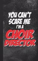 You Can't Scare Me I'm A Choir Director