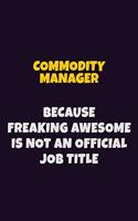 Commodity Manager Because Freaking Awesome is not An Official Job Title: 6X9 Career Pride Notebook Unlined 120 pages Writing Journal