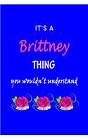 It's A Brittney Thing You Wouldn't Understand: Brittney First Name Personalized Journal 6x9 Notebook, Wide Ruled (Lined) blank pages Funny Cover for Girls and Women with Pink Name, Roses, on Blue