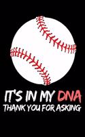 It's In My Dna Thank You For Asking: Funny Baseball Notebook/Journal (6" X 9") Gift Ideas For Baseball Lovers