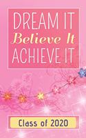 Dream It Believe It Achieve It Class of 2020