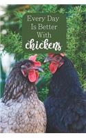 Every Day is Better With Chickens: 100-page lined journal for chicken lovers