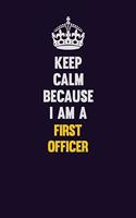 Keep Calm Because I Am A First officer